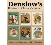 Denslow's Illustrated Classics Volume 1: Five Little Pigs, House That Jack Built, Little Red Riding Hood, Mary Had a Little Lamb, Three Bears, & Zoo