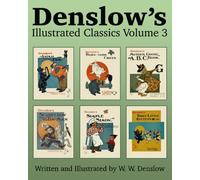 Denslow's Illustrated Classics Volume 3: Animal Fair, Barn-yard Circus, Mother Goose ABC, Scarecrow and the Tin-Man, Simple Simon, & Three Little Kittens