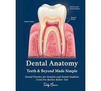 Dental Anatomy Teeth & Beyond Made Simple: Dental Practice for Dentists and Dental Students Great For Review Before Test