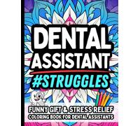 Dental Assistant Struggles: Funny Gift Coloring Book for Dental Assistants: Stress-Relief, Relatable Humor, and Fun Quotes for Chairside Superheroes - No Swearing