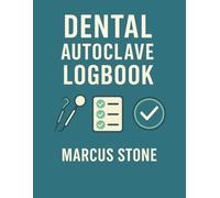 Dental Autoclave Logbook: Simple, Consistent Dental Autoclave Cycle Tracking for Instrument Processing, Compliance, and Infection Control