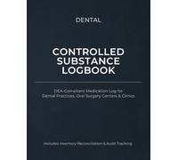 Dental Controlled Substance Log Book: DEA-Compliant Register with Inventory Reconciliation, Audit Tracking & Incident Log for Dental Practices, Specialists & Oral Surgery Clinics