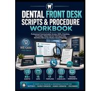 Dental Front Desk Scripts & Procedure Workbook: Professional Communication Scripts, SOPs, Checklists, Call Guides, Patient Service Training & Daily Workflow Manual for Modern Dental Practices