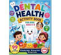 Dental Health Activity Book for Kids Ages 4-8: 99 Fun Coloring, Mazes, Dot-to-Dot, Matching & Puzzle Activities: Healthy Teeth Learning Activities for Preschool and Early Elementary Kids