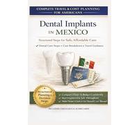 DENTAL IMPLANTS IN MEXICO: A Planning Guide for Americans: A Step-by-Step Guide to Comparing Costs, Verifying Clinics in Tijuana and Los Algodones, and Planning Dental Treatment Abroad
