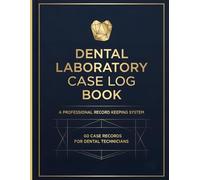 Dental Laboratory Case Log Book: A Professional Case Record Journal for Dental Technicians & Laboratory Professionals | 60 Case Records for Tracking, Documentation, Quality Control & Delivery
