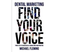 Dental Marketing: Find Your Voice (Tascabile)