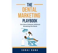 Dental Marketing Playbook: Get More Patients Without Breaking the Bank: Get More Patients Without Breaking the Bank