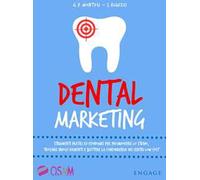 Dental marketing. Strumenti pratici ed economici per promuovere lo studio, trovare nuovi pazienti e battere la concorrenza dei centri low cost