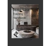Dental Nurse Training Handbook: The Complete Study and Revision Guide for NEBDN National Diploma & Apprenticeship Students - With OSCE Scenarios, Mock Tests, and Workbook Activities
