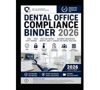 Dental Office Compliance Binder 2026: OSHA, HIPAA, Infection Control, Equipment Maintenance, Staff Training, and Monthly Safety Logbook for Dental Practices