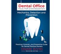 Dental Office Fraud, Theft and Embezzlement: Mechanics, Detection and Prevention