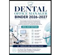 Dental Office Manager Binder 2026-2027: The Complete System for Daily Operations, OSHA & HIPAA Compliance, Staff Training, Patient Communication, and Practice Management
