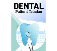Dental Patient Tracker: A Comprehensive Dental Patient Tracking Book for Organizing Appointments Treatment Plans Clinical Notes and Follow Up