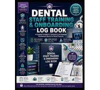DENTAL STAFF TRAINING & ONBOARDING LOG BOOK: A Complete Compliance, Competency and Employee Development Record for Dental Practices
