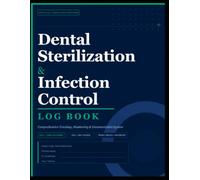 Dental Sterilization & Infection Control Log Book: Comprehensive Tracking, Monitoring & Documentation System for Dental Offices