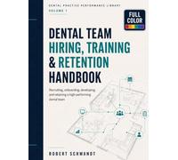 Dental Team Hiring, Training, and Retention Handbook: Recruiting, Interviewing, Onboarding, Team Development, Performance Management, Workplace ... Stability in the Independent Dental Practice
