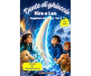 DENTE DI GHIACCIO: "Un libro illustrato sull' era glaciale e i mammut per bambini dai 6 a 9 anni. Una storia di avventura, coraggio e amicizia. Kira e Leo " Viaggiatori del Tempo Vol. 2"