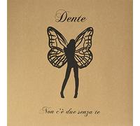 Dente - Non C'È Due Senza Te