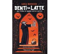 Denti da latte. Una storia di vampiri cattivi cattivi!