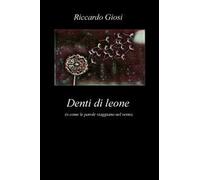 Denti di leone (o come le parole viaggiano nel vento)