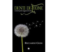 Denti di leone (o come le parole viaggiano nel vento)
