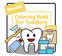 Dentist Coloring Book For Toddlers: Coloring Book For Kids Ages 1-3 | Simple Large Pictures To Color | 30 Single Sided Pages | 8.5 x 8.5 In
