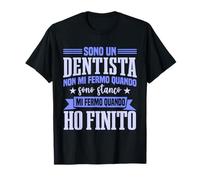 Dentista Sono Un Dentista Non Mi Fermo Quando Sono Stanco Maglietta