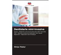 Dentisterie mini-invasive: Noyau : Préserver la structure saine de la dent naturelle. Plan : Détection précoce et évaluation des risques. Réparation : Réparation biomimétique