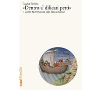 «Dentro a' dilicati petti». Il volto femminile del Decameron - Tellini Giulia