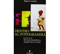 Dentro al fotogramma. Il cinema di Yervant Gianikian e Angela Ricci Lucchi