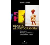 Dentro al fotogramma. Il cinema di Yervant Gianikian e Angela Ricci Lucchi