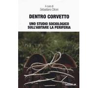 Dentro Corvetto. Uno studio sociologico sull'abitare la periferia