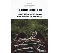 Dentro Corvetto. Uno studio sociologico sull'abitare la periferia