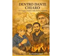 Dentro Dante chiaro: Un viaggio semplice nella Divina Commedia