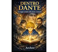 Dentro Dante: Un viaggio semplice nella Divina Commedia