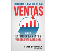 Dentro de la mente de las ventas: Cómo entender la mente y vender cualquier cosa