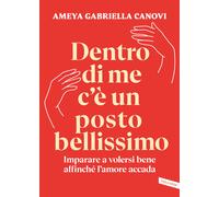 Dentro di me c'è un posto bellissimo. Imparare a volersi bene affinché l'a...