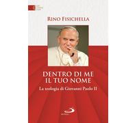 Dentro di me il tuo nome. La teologia di Giovanni Paolo II - 2020