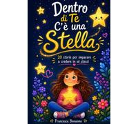 Dentro di Te C'è una Stella: 20 storie per imparare a credere in sé stessi