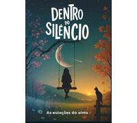 DENTRO DO SILÊNCIO: As Estações da Alma
