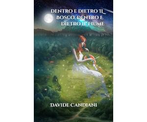 Dentro e dietro il Bosco, dentro e dietro il Fiume