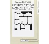 Dentro e fuori l'architettura. Scritti brevi (1960-1990)