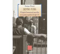 Dentro/Fuera. El espacio homosexual masculino en la poesía española del siglo XX: El Espacio Homosexual Masculino En La Poesia Espanola del Siglo XX
