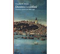 Dentro i confini. Territorio e potere dal 1500 a oggi
