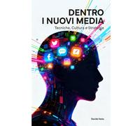 Dentro i nuovi Media: Tecniche, Cultura e Strategie - Vasta Davide