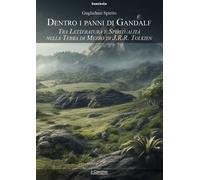 Libri Guglielmo Spirito - Dentro I Panni Di Gandalf. Tra Letteratura E Spiritual