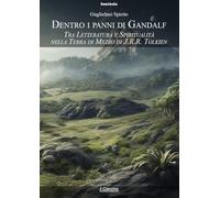 Libri Guglielmo Spirito - Dentro I Panni Di Gandalf. Tra Letteratura E Spiritual