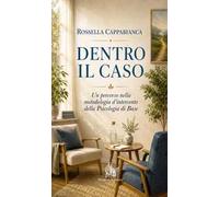 Dentro il caso. Un percorso nella metodologia d'intervento della psicologia di base. Nuova ediz.