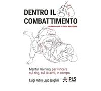 Dentro il Combattimento: Mental Training per vincere sul ring, sul tatami, in campo.